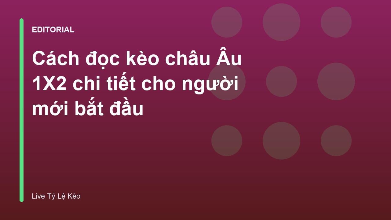 Hướng dẫn cách đọc kèo châu Âu 1X2