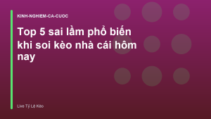 Read more about the article Top 5 sai lầm phổ biến khi soi kèo nhà cái hôm nay